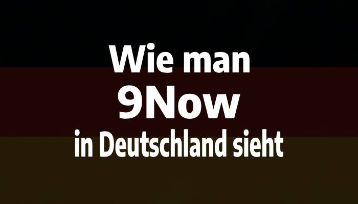 Wie man 9Now in Deutschland sieht