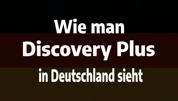 Wie man Discovery Plus in Deutschland sieht