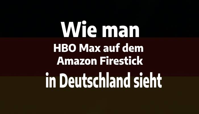 Wie man HBO Max auf dem Amazon Firestick in Deutschland sieht
