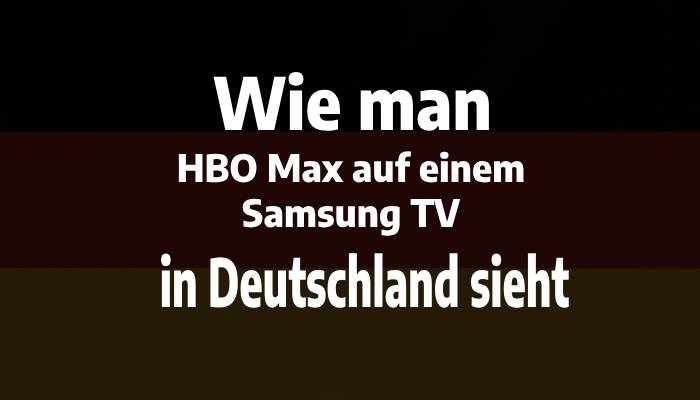 Wie man HBO Max auf einem Samsung TV in Deutschland sieht