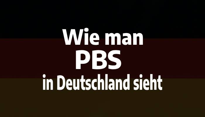 Wie man PBS in Deutschland sieht