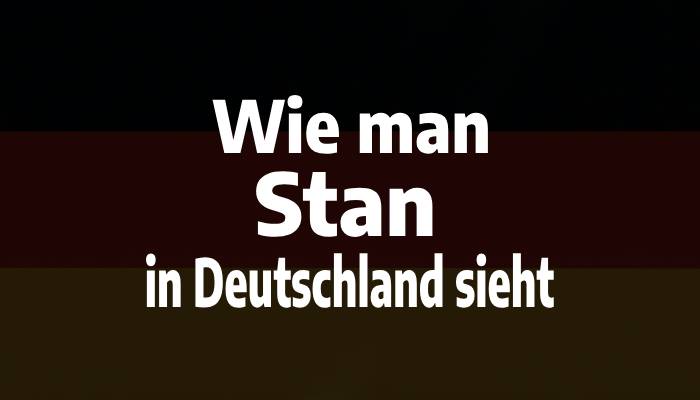 Wie man Stan in Deutschland sieht