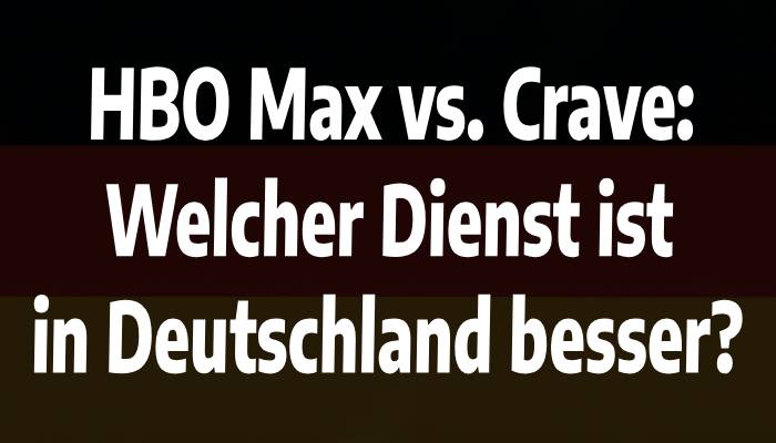 HBO Max vs. Crave: Welcher Dienst ist in Deutschland besser?