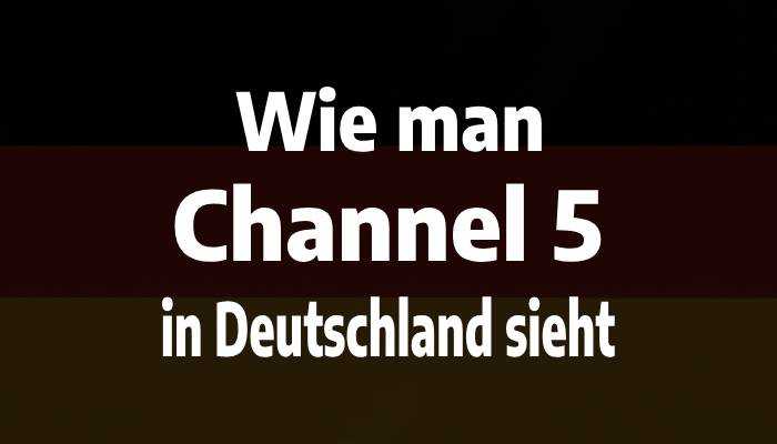 Wie man Channel 5 in Deutschland sieht