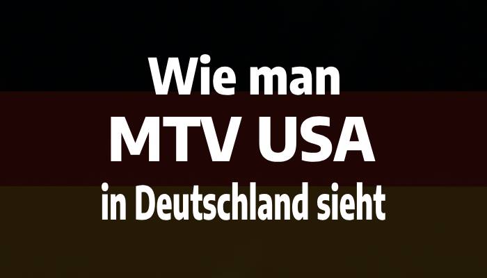 Wie man MTV USA in Deutschland sieht