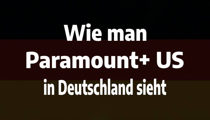 Wie man Paramount+ US in Deutschland sieht