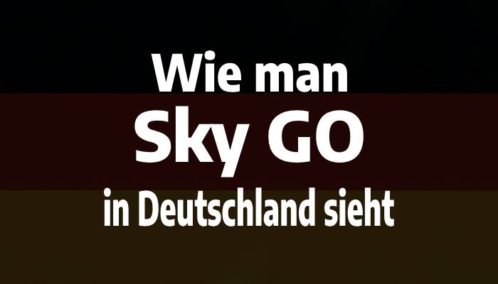 Wie man Sky GO in Deutschland sieht