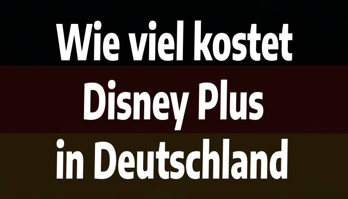 Wie viel kostet Disney Plus in Deutschland
