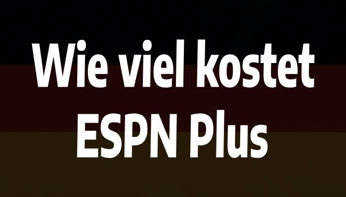 Wie viel kostet ESPN Plus