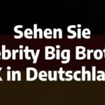 Sehen Sie Celebrity Big Brother UK in Deutschland