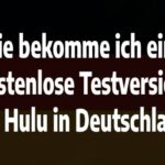 Wie bekomme ich eine kostenlose Testversion von Hulu in Deutschland?